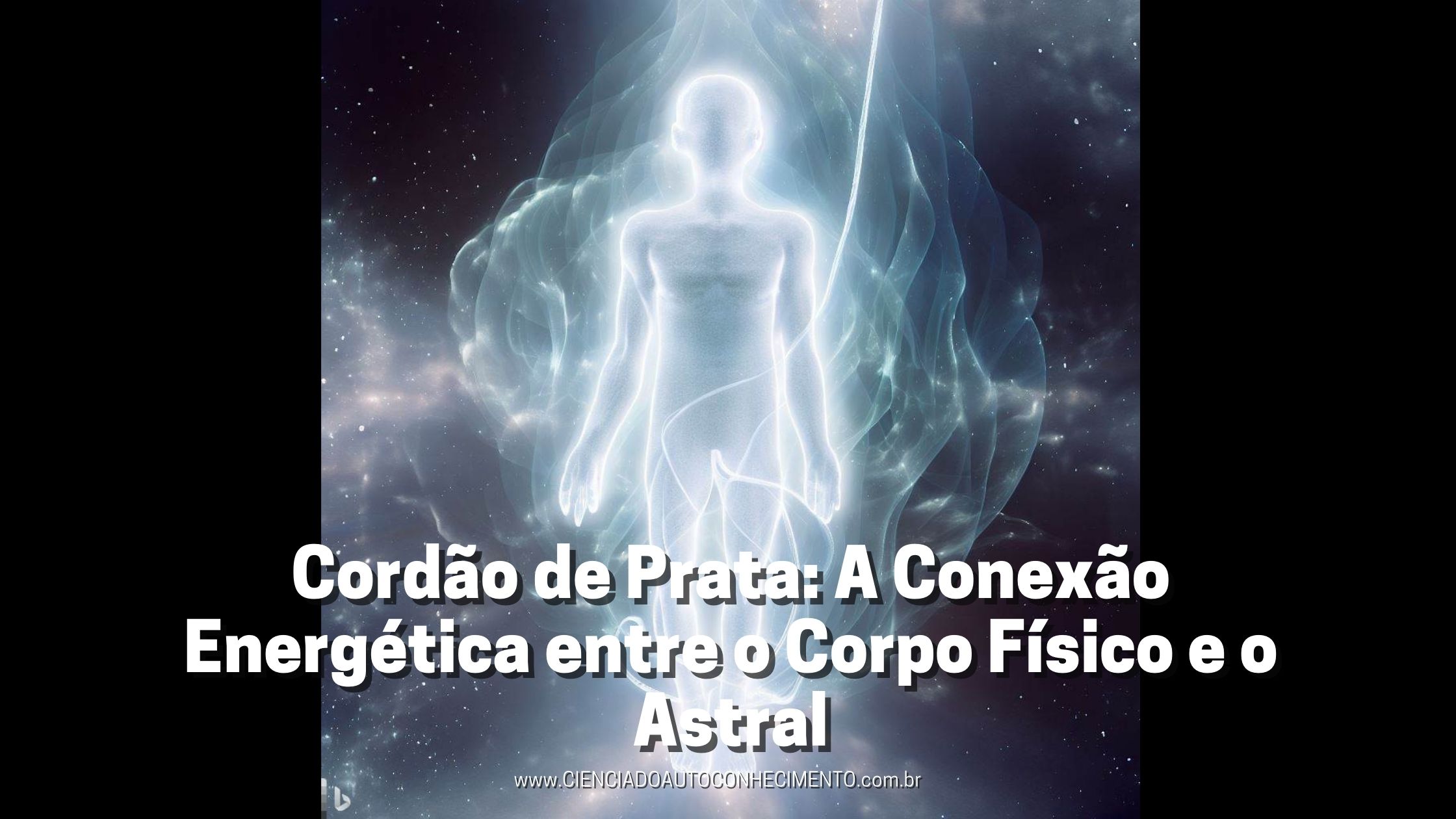 Cordão de Prata: A Conexão Energética entre o Corpo Físico e o Astral 